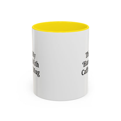 Funny Handle With Caffeine Coffee Mug - 11oz & 15oz