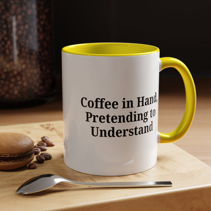 Coffee Humor Mug - "Coffee in Hand, Pretending to Understand"