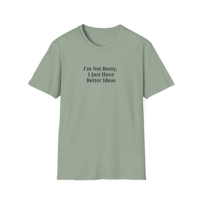 Unisex Softstyle T-Shirt - "I'm Not Bossy, I Just Have Better Ideas" Empowering Tee