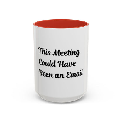 Funny Office Accent Coffee Mug - "This Meeting Could Have Been an Email" - 11 & 15oz