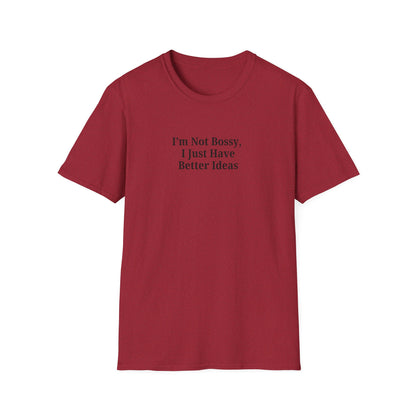 Unisex Softstyle T-Shirt - "I'm Not Bossy, I Just Have Better Ideas" Empowering Tee