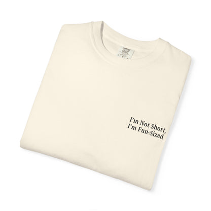 Playful Unisex Garment-Dyed T-shirt: I'm Not Short, I'm Fun Sized, Funny Shirt, Gift for Teens, Casual Wear, Birthday Gift, Humor Tee
