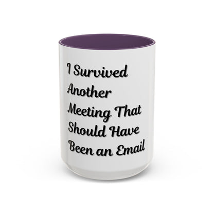 Humorous Coffee Mug - "I Survived Another Meeting That Should Have Been an Email"