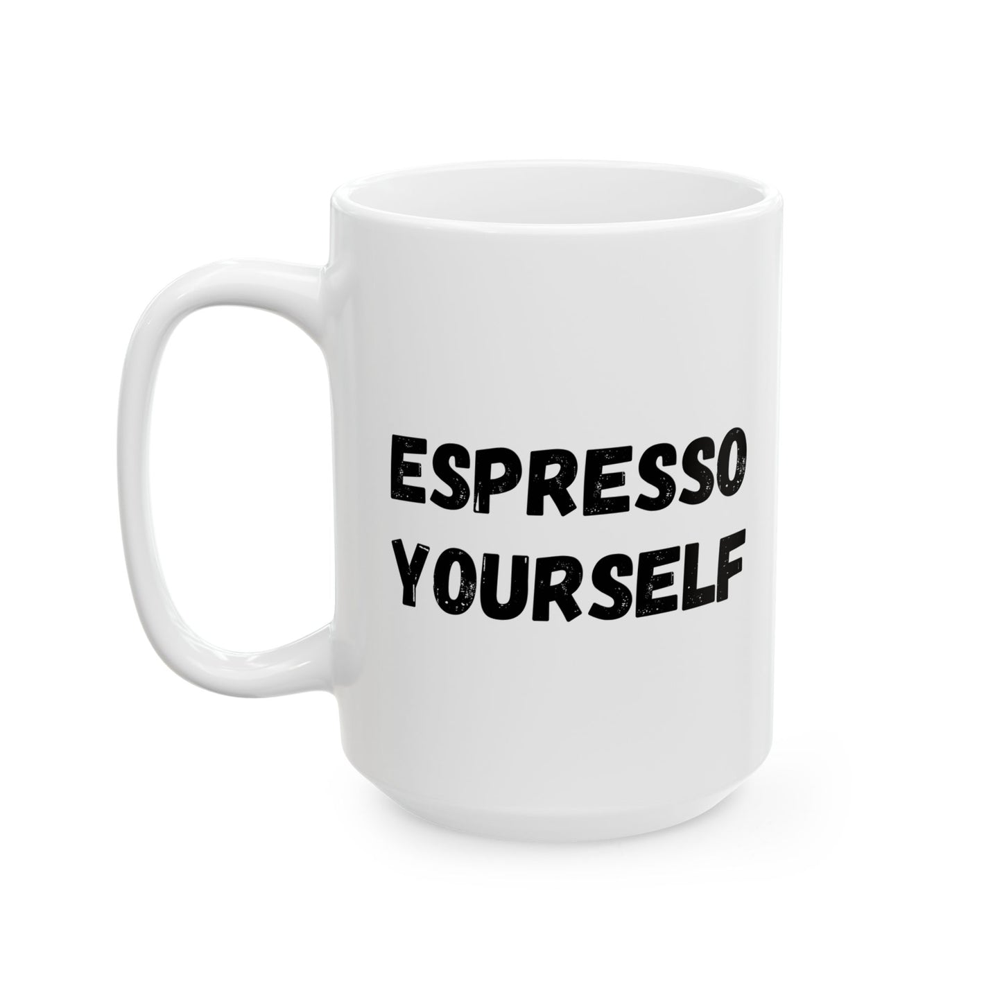 Espresso Yourself Ceramic Mug - Motivational Coffee Cup (11oz & 15oz)