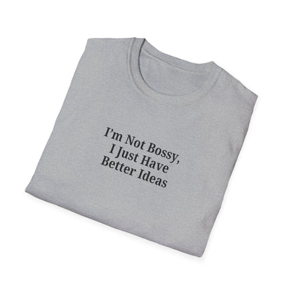 Unisex Softstyle T-Shirt - "I'm Not Bossy, I Just Have Better Ideas" Empowering Tee