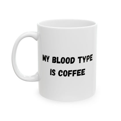 Humorous Ceramic Coffee Mug - My Blood Type is Coffee