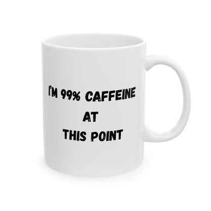 Funny Caffeine Ceramic Mug - 11oz & 15oz