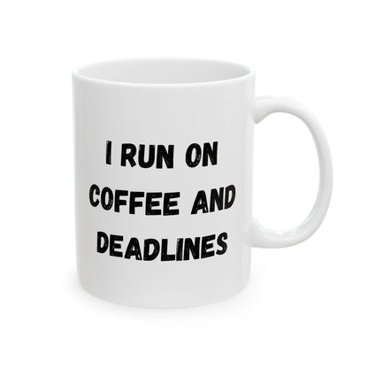Funny Ceramic Coffee Mug - "I Run on Coffee and Deadlines" - 11oz & 15oz Options