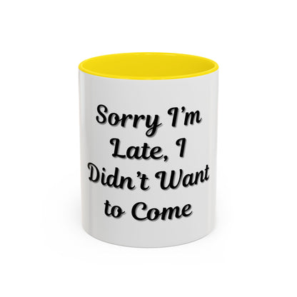 Funny Accent Coffee Mug - "Sorry I’m Late, I Didn’t Want to Come" - Perfect Gift for Coffee Lovers