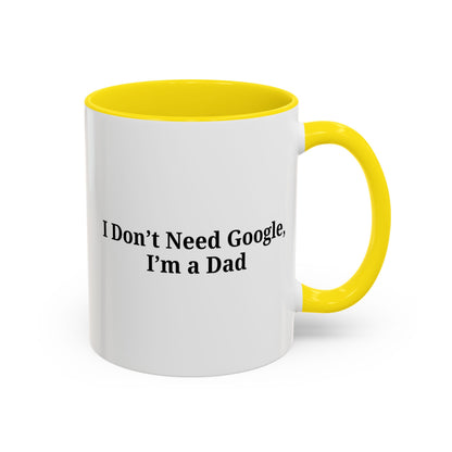 Funny Dad Coffee Mug - I Don't Need Google, I'm a Dad, Gift for Fathers Day, Dads Birthday, Coffee Lovers, Home Office Decor