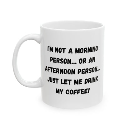 Funny Ceramic Coffee Mug - Perfect Gift for Morning People | 11oz & 15oz
