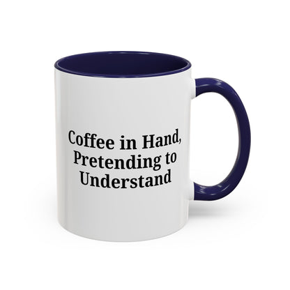 Coffee Humor Mug - "Coffee in Hand, Pretending to Understand"