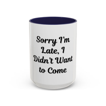 Funny Accent Coffee Mug - "Sorry I’m Late, I Didn’t Want to Come" - Perfect Gift for Coffee Lovers