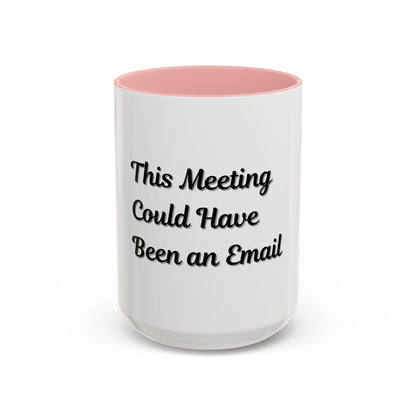 Funny Office Accent Coffee Mug - "This Meeting Could Have Been an Email" - 11 & 15oz