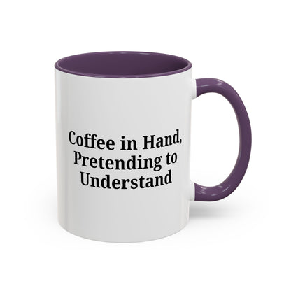 Coffee Humor Mug - "Coffee in Hand, Pretending to Understand"