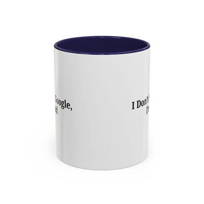 Funny Dad Coffee Mug - I Don't Need Google, I'm a Dad, Gift for Fathers Day, Dads Birthday, Coffee Lovers, Home Office Decor