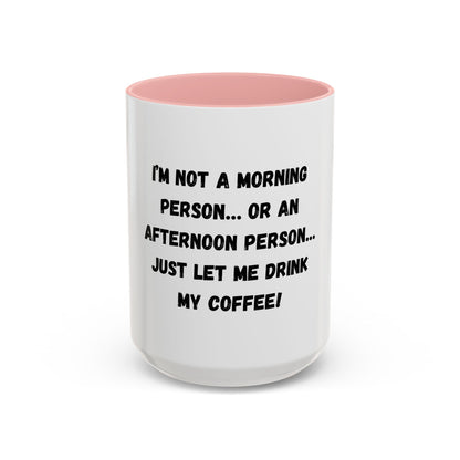 Funny Coffee Mug - "I'm Not a Morning Person" - 11oz & 15oz