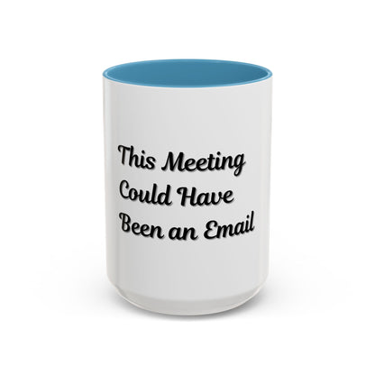 Funny Office Accent Coffee Mug - "This Meeting Could Have Been an Email" - 11 & 15oz