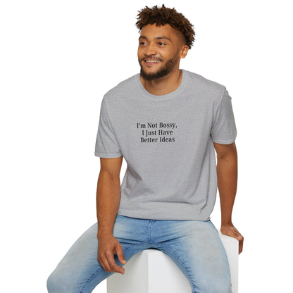 Unisex Softstyle T-Shirt - "I'm Not Bossy, I Just Have Better Ideas" Empowering Tee