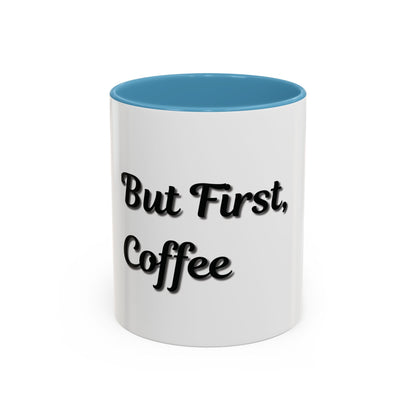 Funny Coffee Mug - "But First, Coffee" - 11 & 15 oz Accent Cup for Coffee Lovers