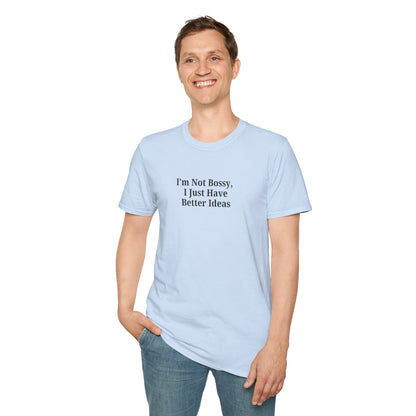 Unisex Softstyle T-Shirt - "I'm Not Bossy, I Just Have Better Ideas" Empowering Tee