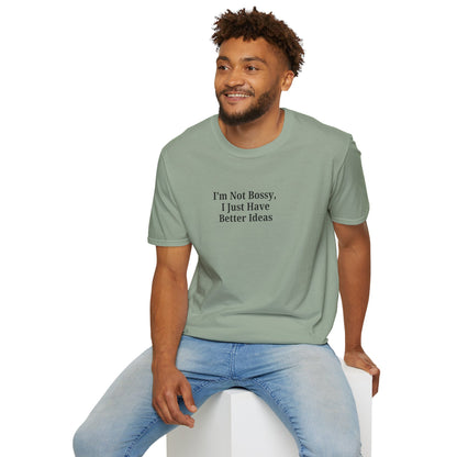 Unisex Softstyle T-Shirt - "I'm Not Bossy, I Just Have Better Ideas" Empowering Tee