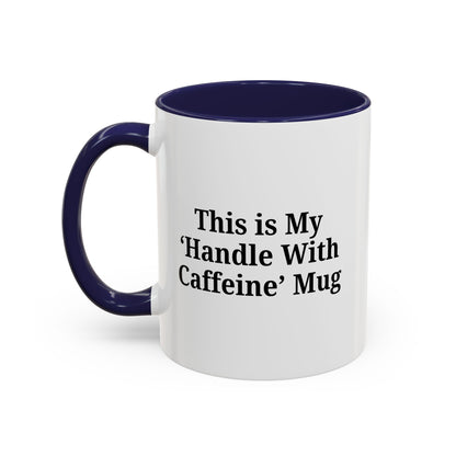 Funny Handle With Caffeine Coffee Mug - 11oz & 15oz