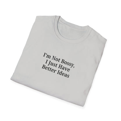 Unisex Softstyle T-Shirt - "I'm Not Bossy, I Just Have Better Ideas" Empowering Tee