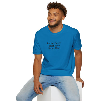 Unisex Softstyle T-Shirt - "I'm Not Bossy, I Just Have Better Ideas" Empowering Tee