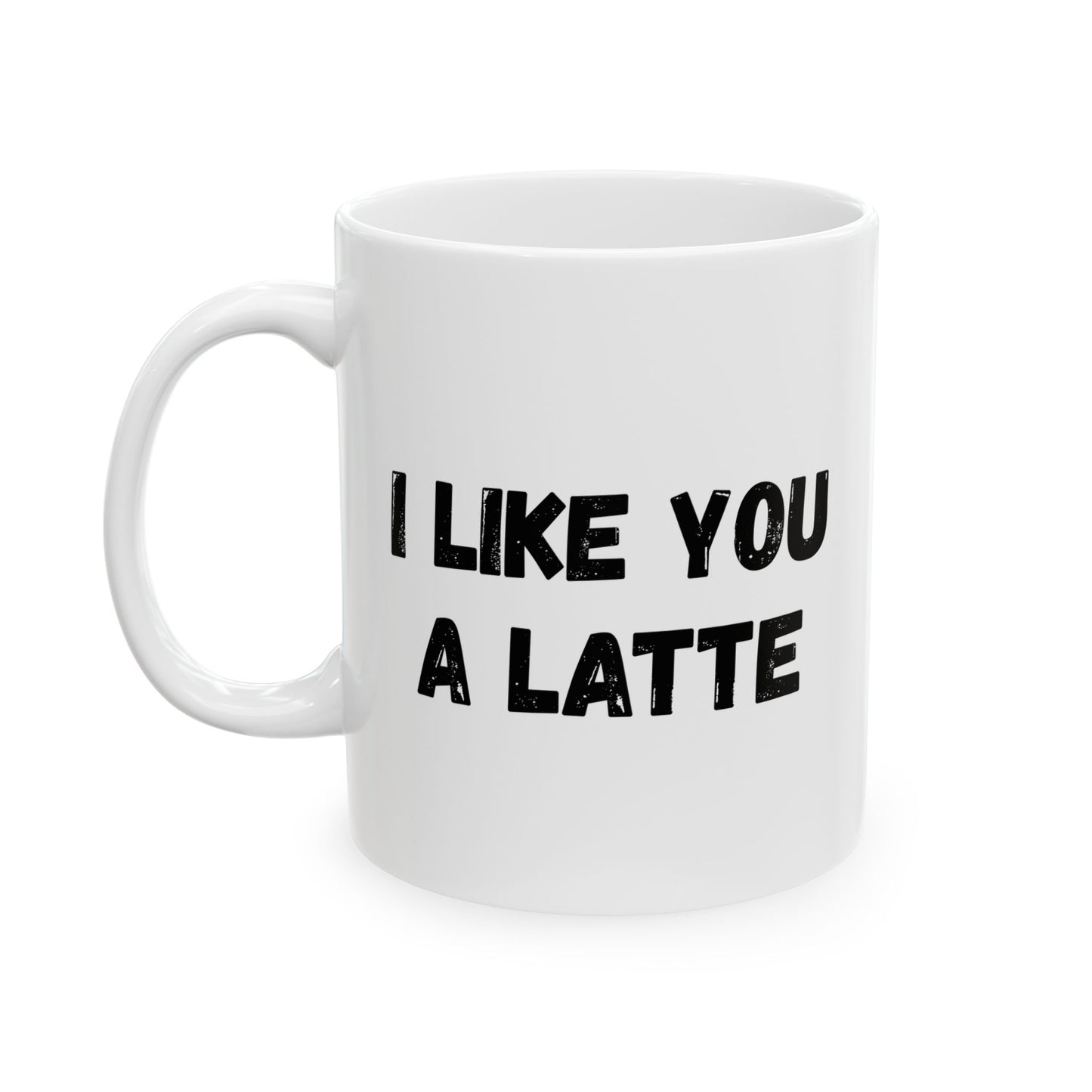 Cute Coffee Mug - I Like You A Latte - Funny Gift for Coffee Lovers, Birthday, Friend Gift, Valentine's Day