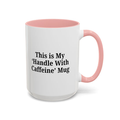 Funny Handle With Caffeine Coffee Mug - 11oz & 15oz