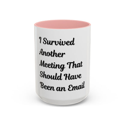 Humorous Coffee Mug - "I Survived Another Meeting That Should Have Been an Email"