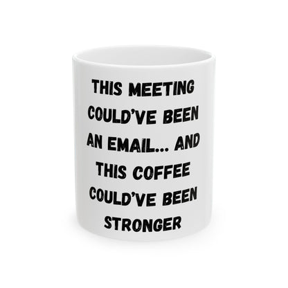 Funny Meeting Coffee Mug - "This Meeting Could've Been An Email" - Perfect Gift for Office Workers