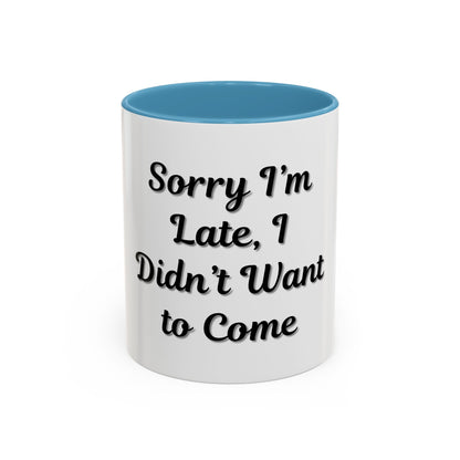 Funny Accent Coffee Mug - "Sorry I’m Late, I Didn’t Want to Come" - Perfect Gift for Coffee Lovers