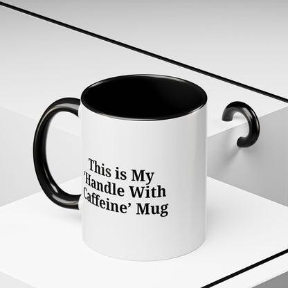 Funny Handle With Caffeine Coffee Mug - 11oz & 15oz