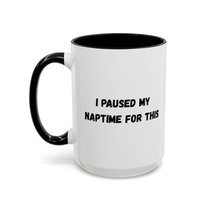I Paused My Naptime For This Coffee Mug - Fun Black Accent Mug for Parents