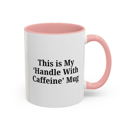 Funny Handle With Caffeine Coffee Mug - 11oz & 15oz
