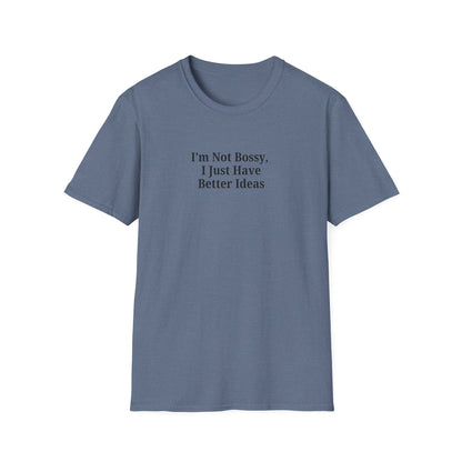 Unisex Softstyle T-Shirt - "I'm Not Bossy, I Just Have Better Ideas" Empowering Tee