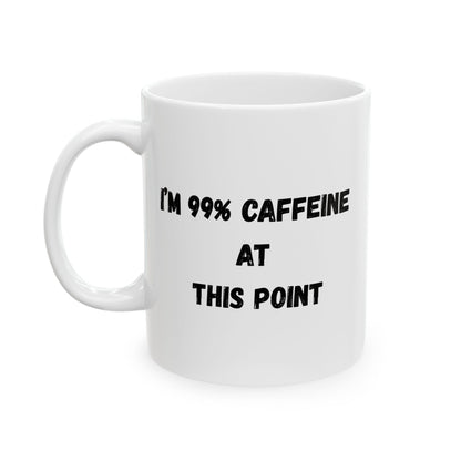 Funny Caffeine Ceramic Mug - 11oz & 15oz