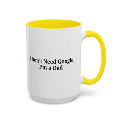 Funny Dad Coffee Mug - I Don't Need Google, I'm a Dad, Gift for Fathers Day, Dads Birthday, Coffee Lovers, Home Office Decor