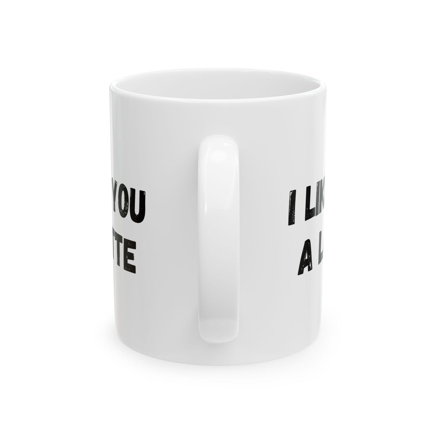 Cute Coffee Mug - I Like You A Latte - Funny Gift for Coffee Lovers, Birthday, Friend Gift, Valentine's Day