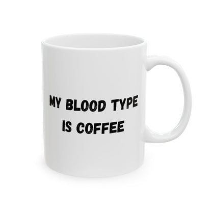 Humorous Ceramic Coffee Mug - My Blood Type is Coffee
