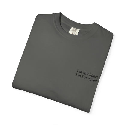Playful Unisex Garment-Dyed T-shirt: I'm Not Short, I'm Fun Sized, Funny Shirt, Gift for Teens, Casual Wear, Birthday Gift, Humor Tee
