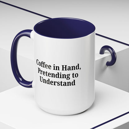 Coffee Humor Mug - "Coffee in Hand, Pretending to Understand"