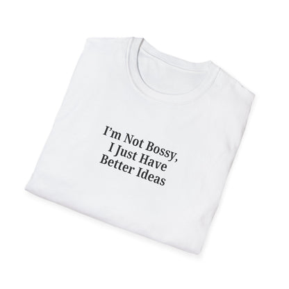 Unisex Softstyle T-Shirt - "I'm Not Bossy, I Just Have Better Ideas" Empowering Tee