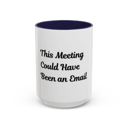 Funny Office Accent Coffee Mug - "This Meeting Could Have Been an Email" - 11 & 15oz