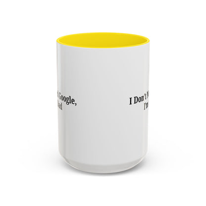 Funny Dad Coffee Mug - I Don't Need Google, I'm a Dad, Gift for Fathers Day, Dads Birthday, Coffee Lovers, Home Office Decor