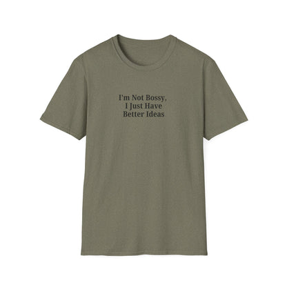 Unisex Softstyle T-Shirt - "I'm Not Bossy, I Just Have Better Ideas" Empowering Tee