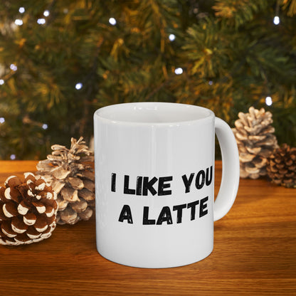 Cute Coffee Mug - I Like You A Latte - Funny Gift for Coffee Lovers, Birthday, Friend Gift, Valentine's Day