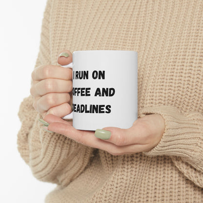 Funny Ceramic Coffee Mug - "I Run on Coffee and Deadlines" - 11oz & 15oz Options